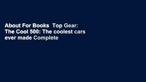 About For Books  Top Gear: The Cool 500: The coolest cars ever made Complete