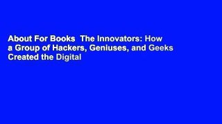 About For Books  The Innovators: How a Group of Hackers, Geniuses, and Geeks Created the Digital