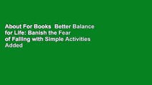 About For Books  Better Balance for Life: Banish the Fear of Falling with Simple Activities Added