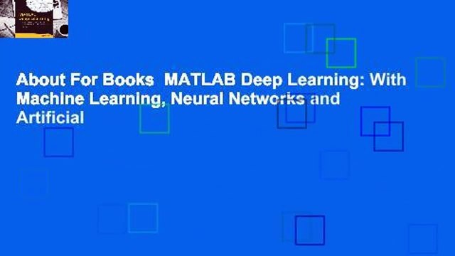 About For Books MATLAB Deep Learning: With Machine Learning, Neural Networks and Artificial