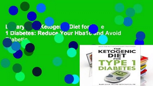 Library The Ketogenic Diet for Type 1 Diabetes: Reduce Your Hba1c and Avoid Diabetic