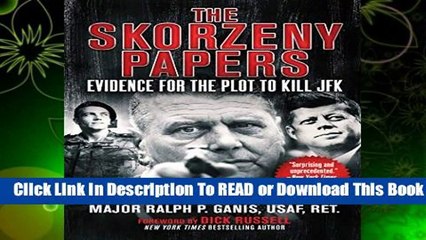[Read] The Skorzeny Papers: Evidence for the Plot to Kill JFK  For Free