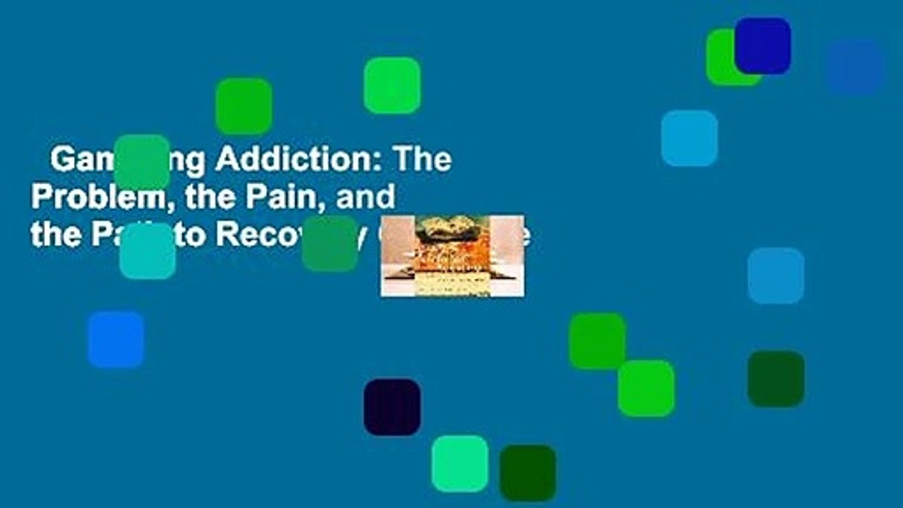 Gambling Addiction: The Problem, the Pain, and the Path to Recovery Complete