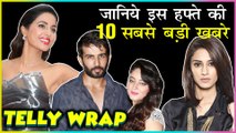 Hina Khan Cannes Controversy, Erica Faints On Set & Jay Mahhi First Baby |Top 10 Latest Telly News