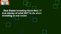 Real Estate Investing Gone Bad: 21 true stories of what NOT to do when investing in real estate