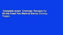 Complete acces  Cravings: Recipes for All the Food You Want to Eat by Chrissy Teigen