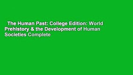 The Human Past: College Edition: World Prehistory & the Development of Human Societies Complete