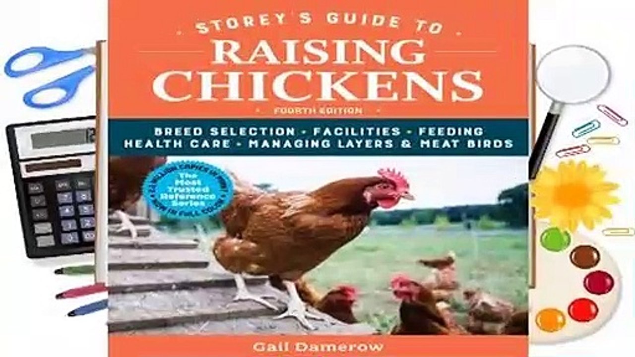 [Read] Storey's Guide to Raising Chickens: Breed Selection, Facilities, Feeding, Health Care,