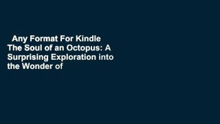 Any Format For Kindle  The Soul of an Octopus: A Surprising Exploration into the Wonder of