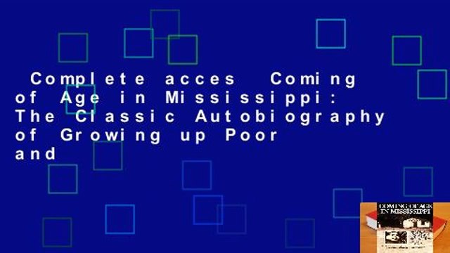 Complete acces Coming of Age in Mississippi: The Classic Autobiography of Growing up Poor and