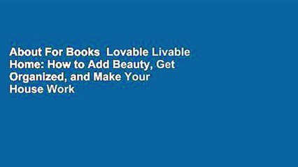 About For Books  Lovable Livable Home: How to Add Beauty, Get Organized, and Make Your House Work