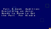 Full E-book  Audition: Everything an Actor Needs to Know to Get the Part  For Kindle