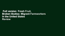 Full version  Fresh Fruit, Broken Bodies: Migrant Farmworkers in the United States  Review