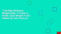 Trial New Releases  Wright Sites: A Guide to Frank Lloyd Wright Public Places by Joel Hoglund