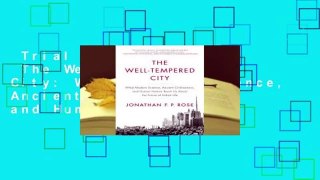 Trial New Releases  The Well-Tempered City: What Modern Science, Ancient Civilizations, and Human