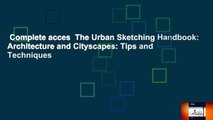 Complete acces  The Urban Sketching Handbook: Architecture and Cityscapes: Tips and Techniques