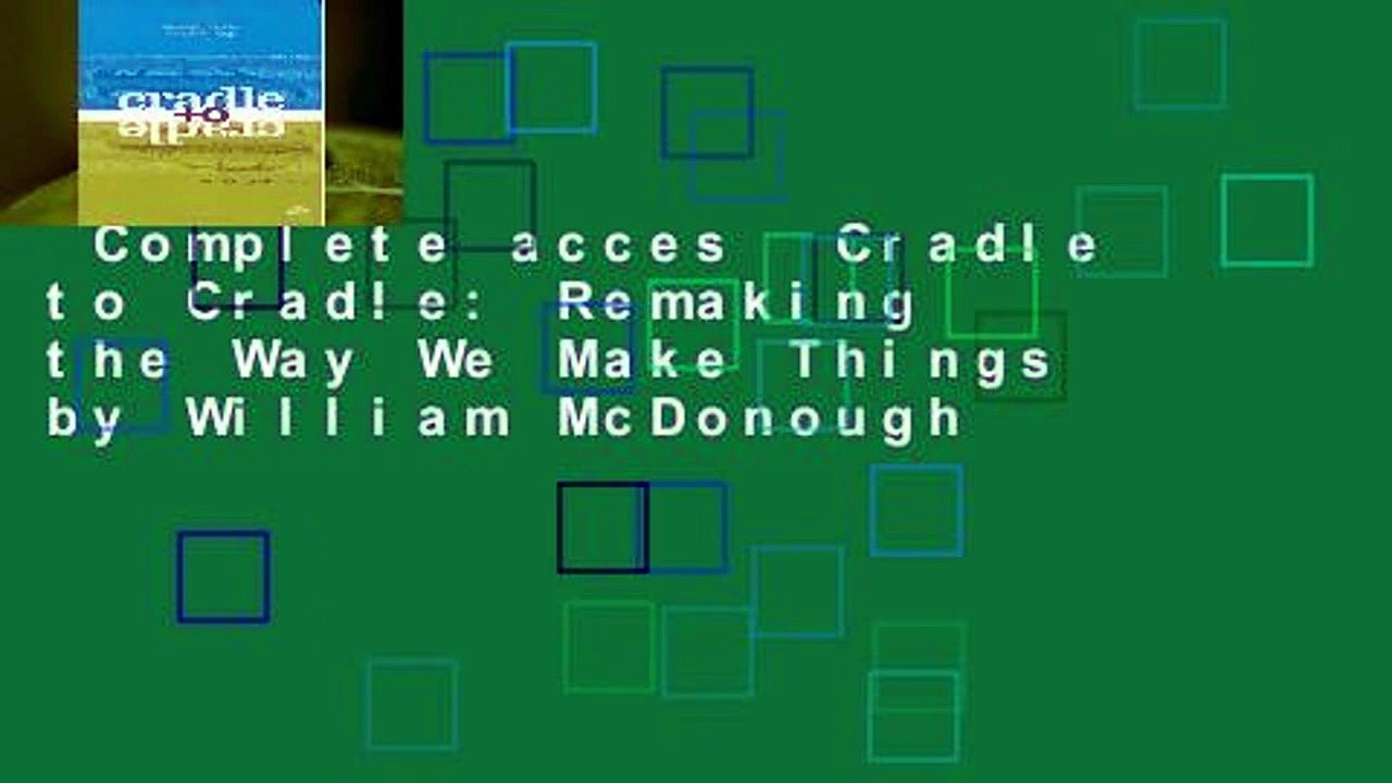 Complete acces  Cradle to Cradle: Remaking the Way We Make Things by William McDonough