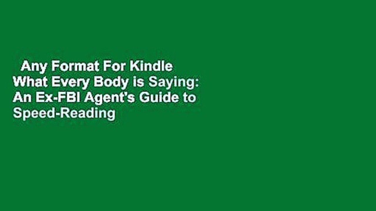 Any Format For Kindle  What Every Body is Saying: An Ex-FBI Agent's Guide to Speed-Reading