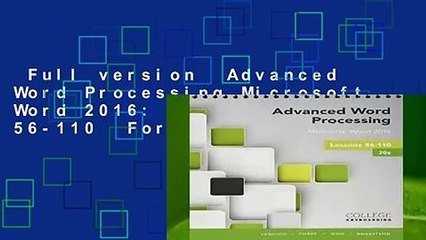 Full version  Advanced Word Processing Microsoft Word 2016: Lessons 56-110  For Kindle