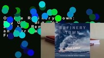 Online Refinery Town: Big Oil, Big Money, and the Remaking of an American City  For Free