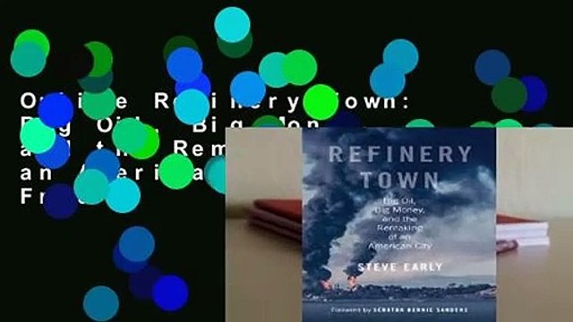 Online Refinery Town: Big Oil, Big Money, and the Remaking of an American City For Free