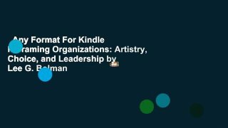 Any Format For Kindle  Reframing Organizations: Artistry, Choice, and Leadership by Lee G. Bolman