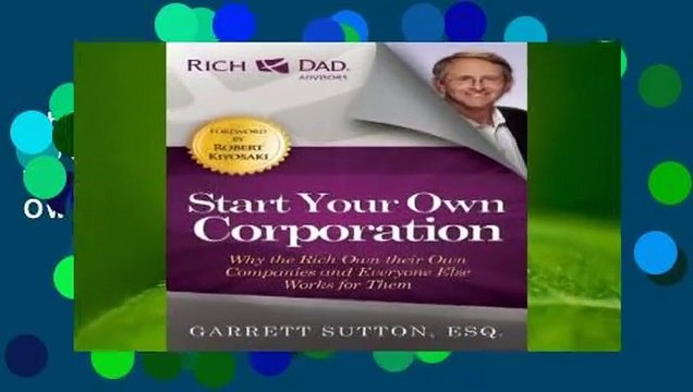 About For Books Start Your Own Corporation: Why the Rich Own Their Own Companies and Everyone