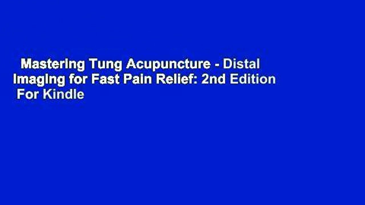 Mastering Tung Acupuncture - Distal Imaging for Fast Pain Relief: 2nd Edition  For Kindle