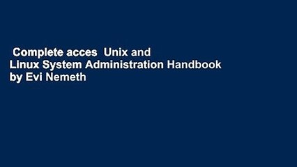 Complete acces  Unix and Linux System Administration Handbook by Evi Nemeth
