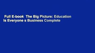 Full E-book  The Big Picture: Education Is Everyone s Business Complete