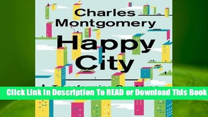 [Read] Happy City: Using a New Science to Heal Broken Cities and Save the World  For Full