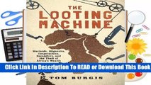Full E-book The Looting Machine: Warlords, Oligarchs, Corporations, Smugglers, and the Theft of