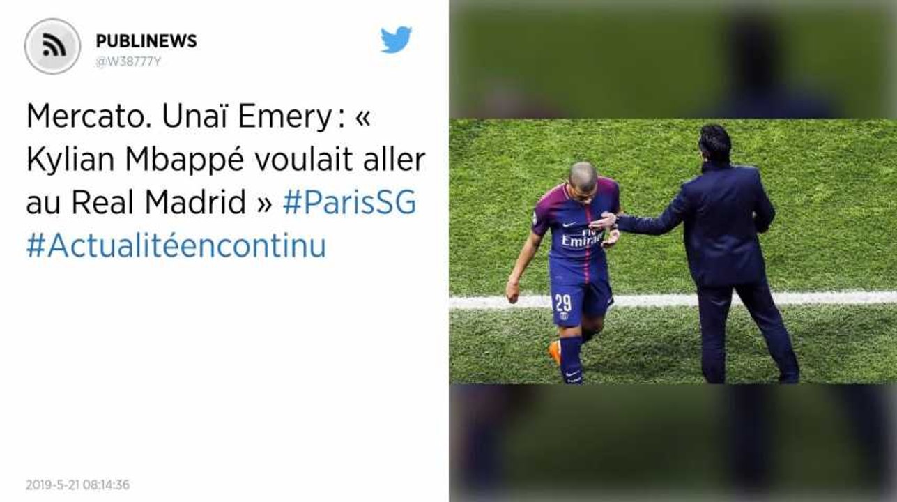 Mercato. Unaï Emery : « Kylian Mbappé voulait aller au Real Madrid »