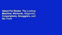 About For Books  The Looting Machine: Warlords, Oligarchs, Corporations, Smugglers, and the Theft