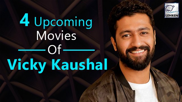 4 Awesome Upcoming Movies Of Vicky Kaushal