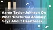 Aaron Taylor-Johnson On What 'Nocturnal Animals' Says About Heartbreak