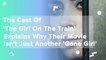 The Cast Of The Girl On The Train Explains Why Their Movie Isn't Just Another 'Gone Girl'