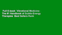 Full E-book  Vibrational Medicine: The #1 Handbook of Subtle-Energy Therapies  Best Sellers Rank