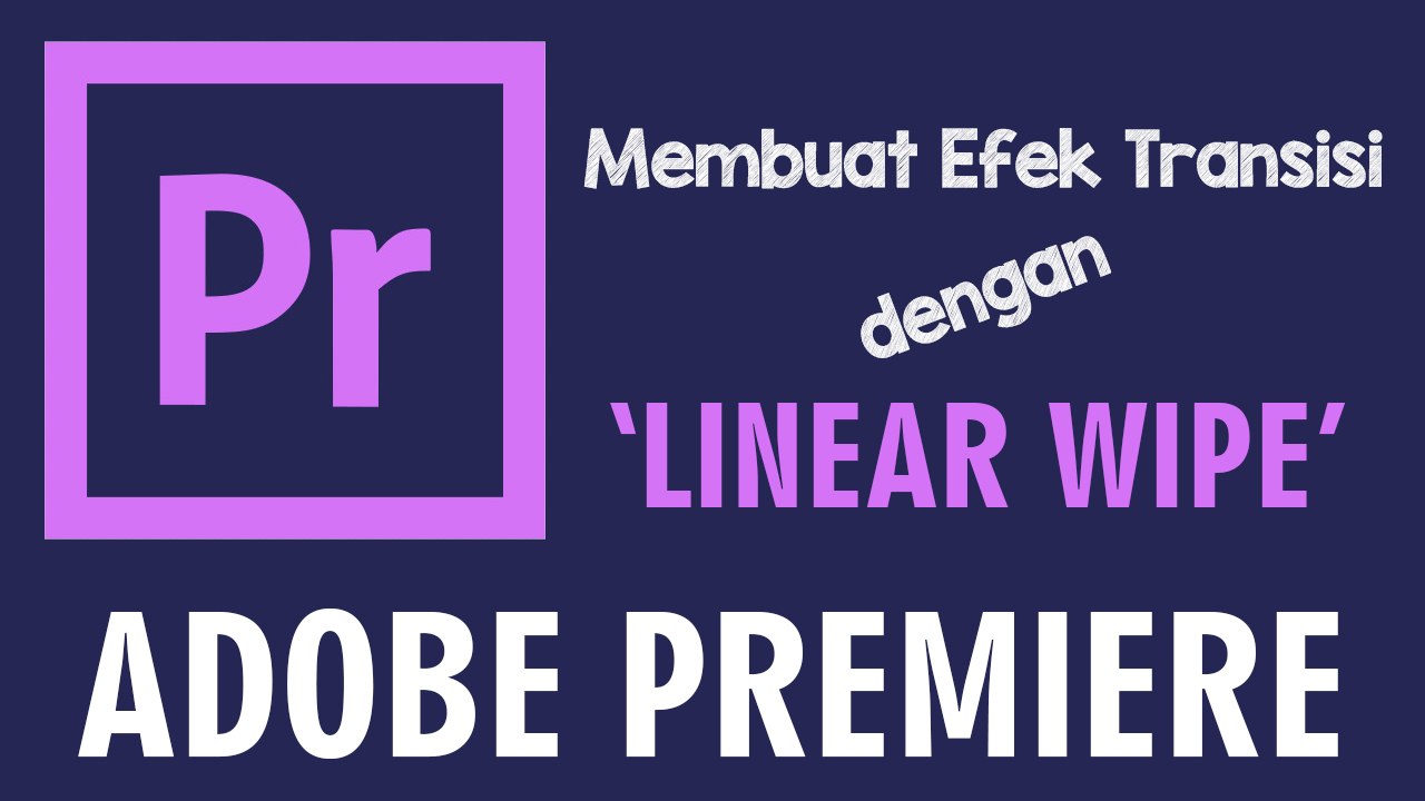 Cara Membuat Efek Transisi dengan Linear Wipe di Adobe Premiere