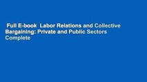 Full E-book  Labor Relations and Collective Bargaining: Private and Public Sectors Complete