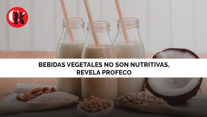 Bebidas vegetales no son nutritivas, revela Profeco