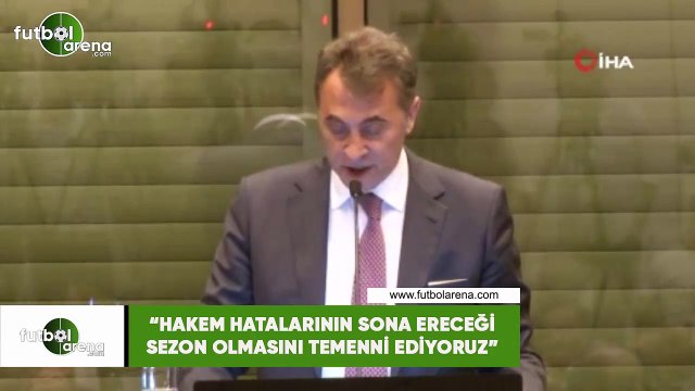 Fikret Orman: Hakem hatalarının sona ereceği sezon temenni ediyoruz