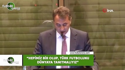 Fikret Orman: "Hepimiz bir olup, Türk futbolunu dünyaya tanıtmalıyız"