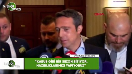 Ali Koç: "Kabus gibi bir sezon bitiyor, hazırlıklarımızı yapıyoruz"