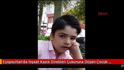 Eyüpsultan'da İnşaat Kazık Direkleri Çukuruna Düşen Çocuk Hayatını Kaybetti