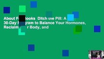 About For Books  Ditch the Pill: A 30-Day Program to Balance Your Hormones, Reclaim Your Body, and