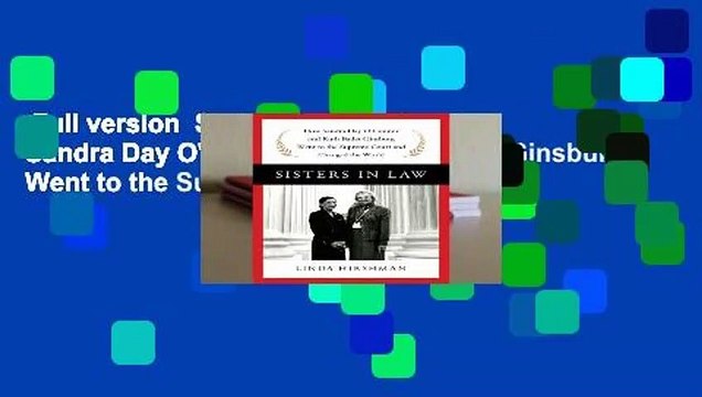 Full version Sisters in Law: How Sandra Day O'Connor and Ruth Bader Ginsburg Went to the Supreme