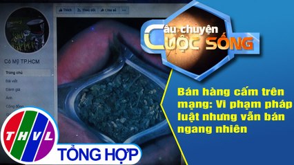 Bán hàng cấm trên mạng: Vi phạm pháp luật nhưng vẫn bán ngang nhiên