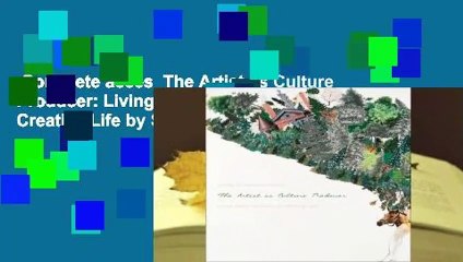 Complete acces  The Artist as Culture Producer: Living and Sustaining a Creative Life by Sharon