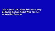 Full E-book  Girl, Wash Your Face: Stop Believing the Lies About Who You Are so You Can Become